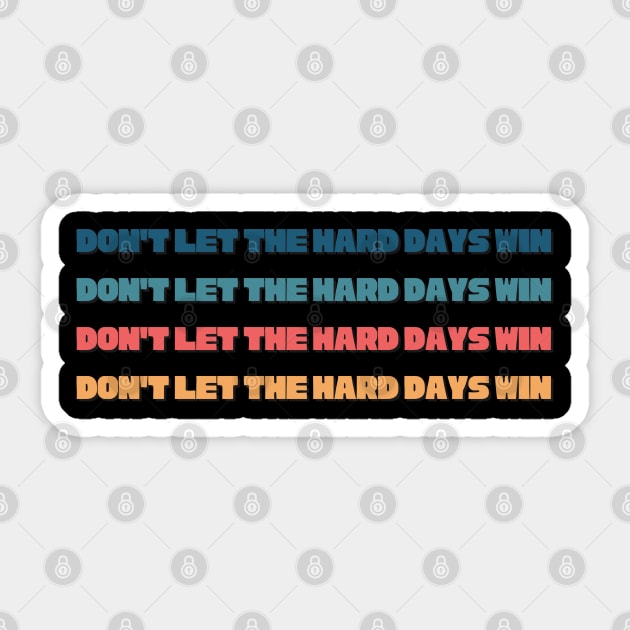 Don't let the hard days win Sticker by ygxyz